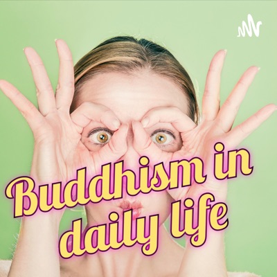 Buddhism in daily life - Mindfulness in every day tasks