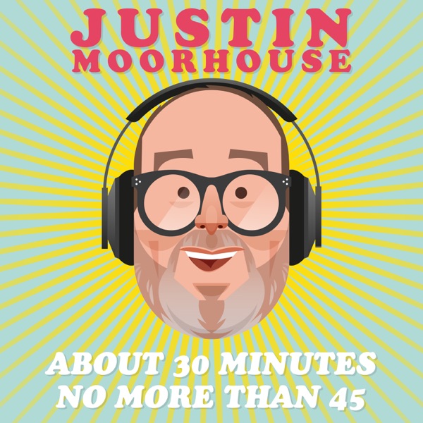 Justin Moorhouse About 30 Minutes No More Than 45