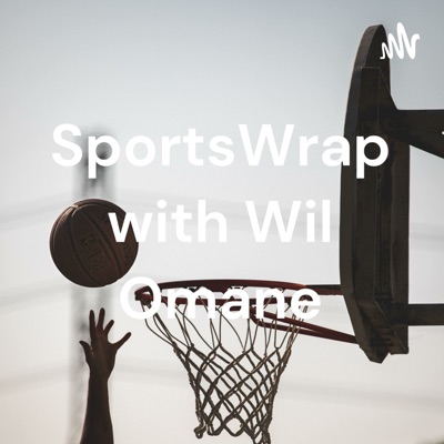 SportsWrap with Wil Omane, Esq:Wil Omane