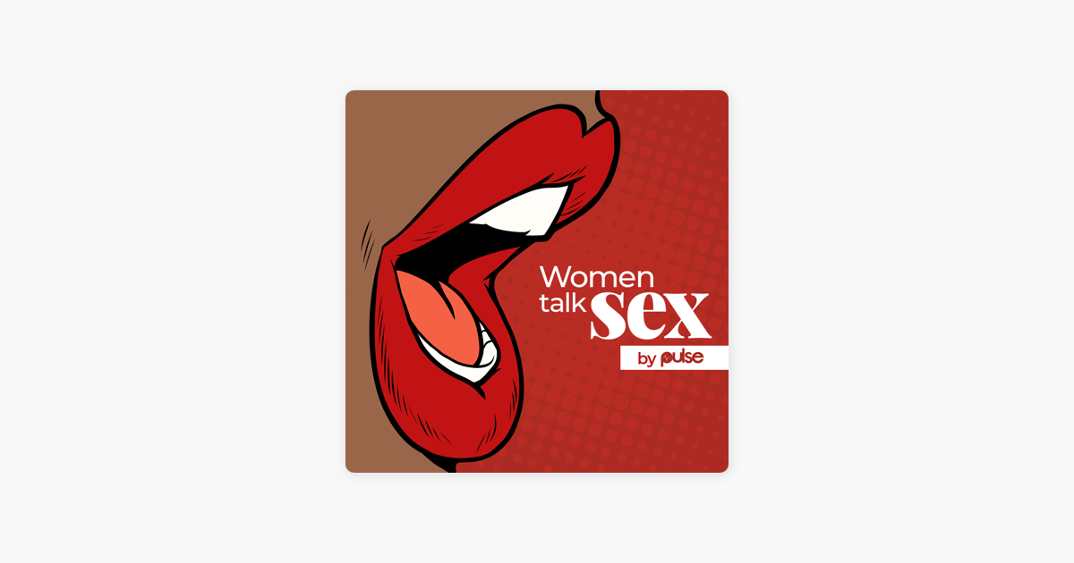 ‎women Talk Sex By Pulse On Apple Podcasts 