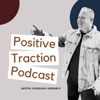 Positive Traction Podcast with Coach Henry:Iconic Nation Media