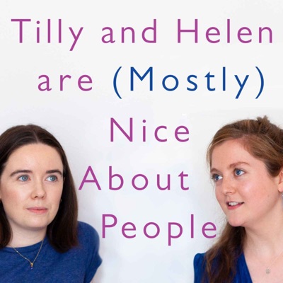 Tilly and Helen are (Mostly) Nice About People Tilly and Helen are (Mostly) Nice About People