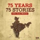 Welcome to 75 Years, 75 Stories with Ayaz Memon