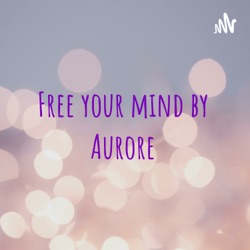 Free your mind by Aurore