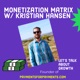 Monetization Matrix w/ Kristian Hansen