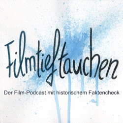 Filmtieftauchen - Der Film-Podcast mit historischem Faktencheck