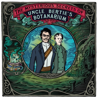 The Mysterious Secrets Of Uncle Bertie's Botanarium:South Coast Shenanigans and Stitcher with Jemaine Clement