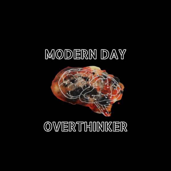 Modern Day Overthinker