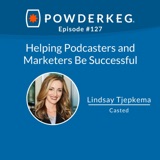 #127: Helping Podcasters and Marketers Be Successful with Lindsay Tjepkema of Casted