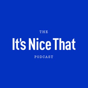 The It's Nice That Podcast