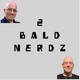 2 Bald Nerdz