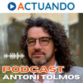 ACTUANDO. El podcast de Antoni Tolmos - Antoni Tolmos