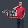 Architect Russell Uncensored - Architect Russell