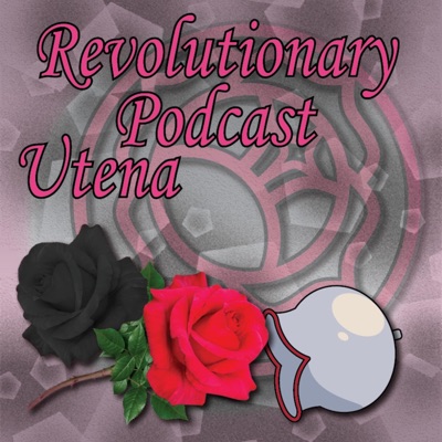 Revolutionary Podcast Utena:Revolutionary Podcast Utena