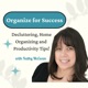 Organize for Success - How to Declutter and Organize Your Home and Life. Be Clutter Free!