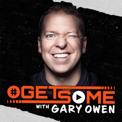 Get Some with Gary Owen Get Some with Gary Owen