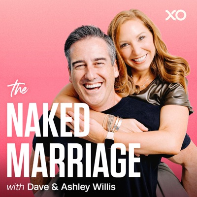 The Naked Marriage with Dave & Ashley Willis:XO Podcast Network, Dave Willis, Ashley Willis