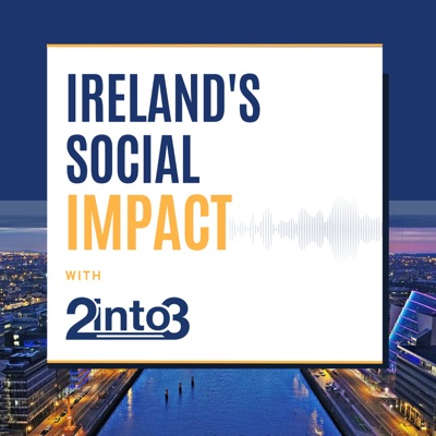 Ireland's Social Impact Podcast Ireland's Social Impact Podcast