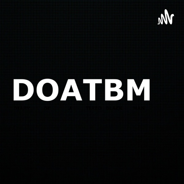 The DOATBM Podcast