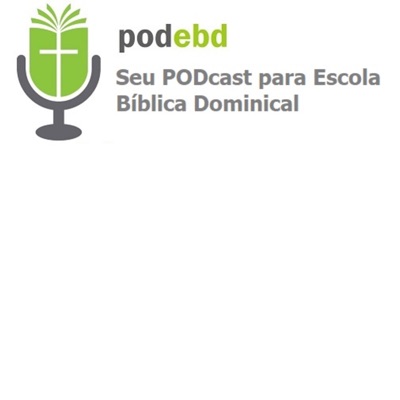 PODEBD - Seu Podcast para Escola Bíblica Dominical (EBD):PODEbd