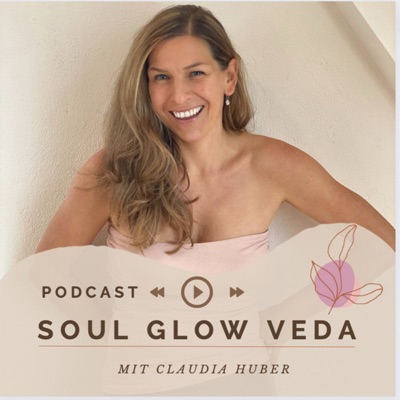 Soul Glow Veda Podcast by Claudia Huber