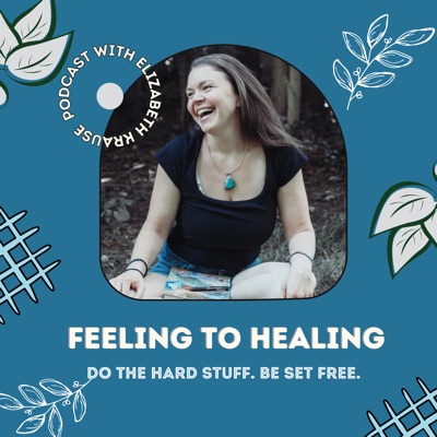 Feeling To Healing With Elizabeth Krause