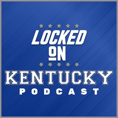 Locked On Kentucky - Daily Podcast On Kentucky Wildcats Football & Basketball:Lance Dawe, Locked On Podcast Network