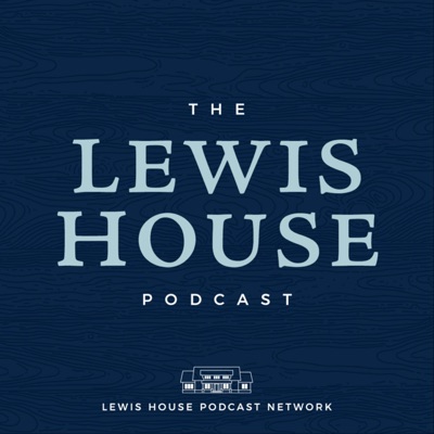 Lewis House Podcast