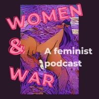 Women & War: A Feminist Podcast podcast