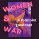 Women & War: A Feminist Podcast