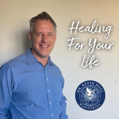 Healing for Your Life with Dr. Kevin Hull