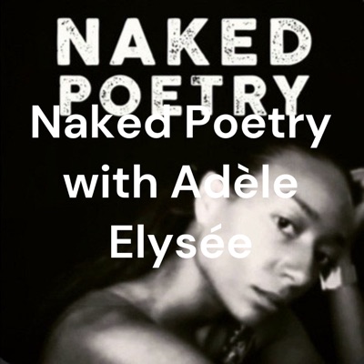 Naked Poetry with Adèle Elysée
