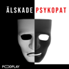 Älskade Psykopat - Podplay