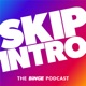 Skip Intro: The BINGE Podcast