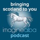The Imagine Alba Podcast: Bringing Scotland to You