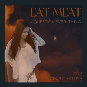 Eat Meat + Question Everything