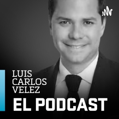 El Podcast con Luis Carlos Vélez