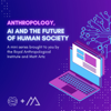 Anthropology, AI and the Future of Human Society - Matt Artz
