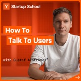 How to Talk to Users with Gustaf Alströmer | Startup School