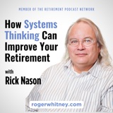 How Systems Thinking Can Improve Your Retirement with Rick Nason