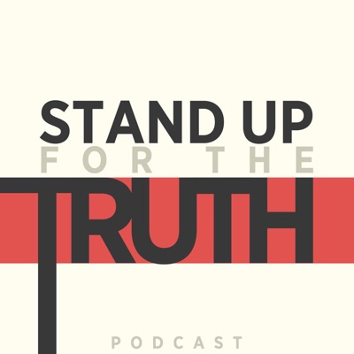 Stand Up For The Truth Podcast Stand Up For The Truth Podcast