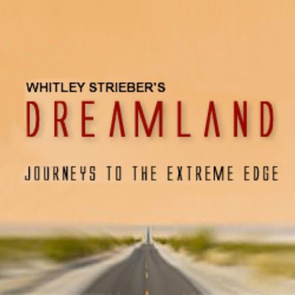 Dreamland Podcast – WHITLEY STRIEBER'S UNKNOWN COUNTRY