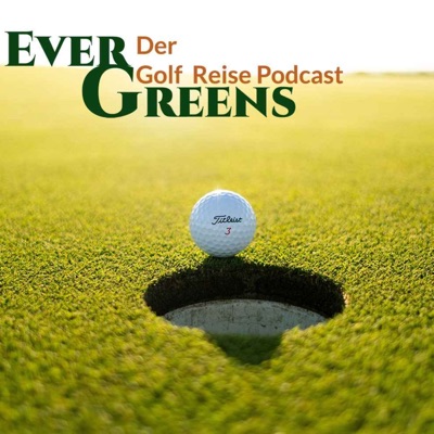 Ever Greens | Der Golf Reise Podcast Ever Greens | Der Golf Reise Podcast