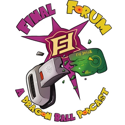 Final Forum: A Dragon Ball Podcast Final Forum: A Dragon Ball Podcast