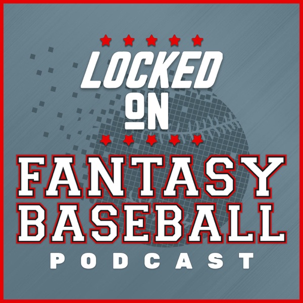 Locked On Fantasy Baseball - Daily MLB Fantasy Podcast