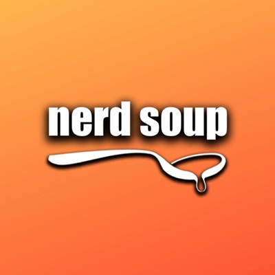 The Nerd Soup Podcast:Nerd Soup