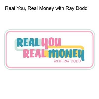 Real You, Real Money with Ray Dodd