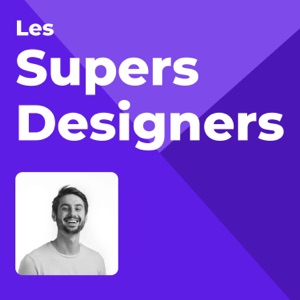 Les Supers Designers - Le podcast qui parle de product design