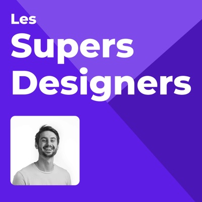 Les Supers Designers - Le podcast qui parle de product design Les Supers Designers - Le podcast qui parle de product design