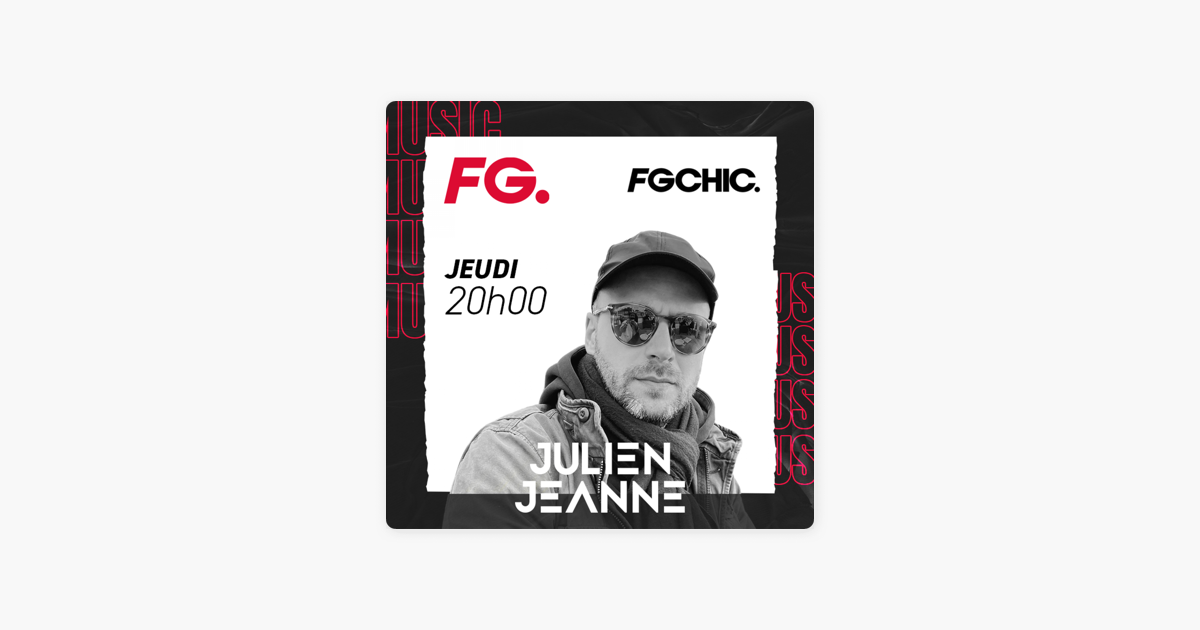 Julien Jeanne - Radio FG - FG CHIC sur Apple Podcasts
